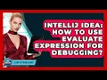 IntelliJ IDEA How To Use Evaluate Expression For Debugging - Learn To Troubleshoot