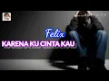 Download Lagu KARENA KU CINTA KAU = FELIX cover lirik