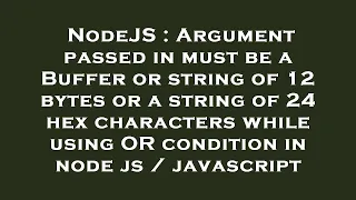 NodeJS Argument passed in must be a Buffer or string of 12 bytes or a string of 24 hex characters