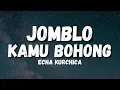 Download Lagu JOMBLO - ECHA KURCHICA (LIRIK) NGAKUNYA JOMBLO TERNYATA KAMU BOHONG