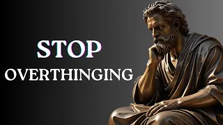 10 STOIC Ways to STOP OVERTHINKING | STOICISM
