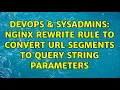 DevOps SysAdmins nginx rewrite rule to convert URL segments to query string parameters
