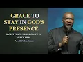 Grace to stay in God's presence || Apostle Joshua Selman