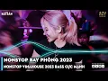 NONSTOP 2023 BAY PHÒNG BASS CỰC MẠNH, NHẠC REMIX HOT TIKTOK 2023, Việt Mix Dj Nonstop 2023 Vinahouse