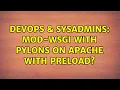 DevOps SysAdmins mod-wsgi with pylons on apache with preload