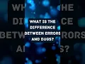 What is the Difference Between Errors and Bugs