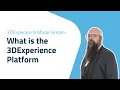 3DExperience Made Simple - What is the 3DExperience Platform