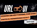 From URL to UI - how browsers work Exploring CSSOM Critical Rendering Path Deep Dive