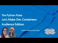 Python Pulse - Let s Make Dev Containers Audience Edition