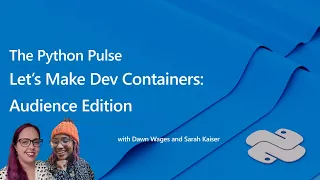 Python Pulse - Let s Make Dev Containers Audience Edition
