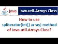 How to use spliterator int array method of Java util Arrays Class