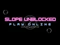 Slope Game - Play Online For Free
