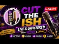 Cut the Ish Live Unfiltered