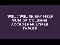 SQL SQL Query Help SUM of Columns accross multiple tables