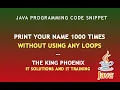 Java Program To Print Name 1000 times without using loops