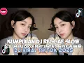 KUMPULAN DJ REGGAE SLOW TERBARU || DJ CAMPURAN VIRAL TIKTOK 2025π΅
