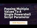 passing multiple values to a single powershell script parameter