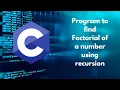 C Program to find factorial of a number using recursion