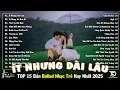 Download Lagu Nhạc Trẻ Ballad Top Xu Hướng 2025🛑Ít Nhưng Dài Lâu ♫ Top 15 Ca Khúc Về Nỗi Đau Tình Yêu Cực Hot