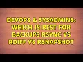 DevOps SysAdmins Which is best for backups rsync vs rdiff vs rsnapshot 3 Solutions