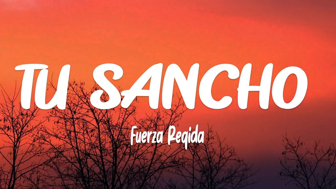 Fuerza Regida - TU SANCHO (Letra) Fuerza Regida - TU SANCHO (Letra)
