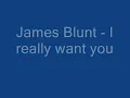 James Blunt - I Really Want You Lyrics.wmv