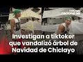 Lagu Jordy Rioja: Fiscalía investiga a tiktoker acusado de incitar a destruir árbol navideño de Chiclayo