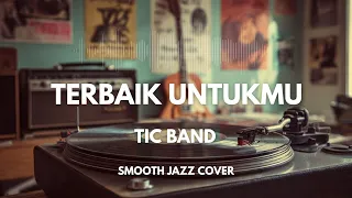 terbaik untukmu tic band smooth jazz cover by the vinyl