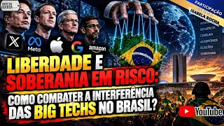 Liberdade e Soberania em Risco: Como Combater a Interferência das Big Techs no Brasil?