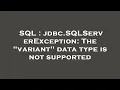 SQL jdbc SQLServerException The variant data type is not supported