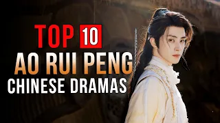 top 10 ao rui peng dramas ao ruipeng all drama