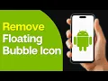How to Remove Message App Floating Bubble Icon on Android