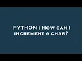 PYTHON How can I increment a char