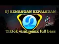 Lagu DJ KENANGAN KEPALSUAN || TIKTOK VIRAL REMIX FULL BASS