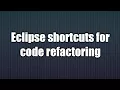 10 Eclipse shortcuts for code refactoring