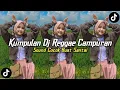 Download Lagu KUMPULAN DJ REGGAE SLOW TERBARU DJ CAMPURAN VIRAL TIKTOK 2025
