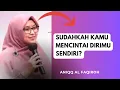 Lagu SUDAHKAH KAMU MENCINTAI DIRIMU SENDIRI? ~ Ustadzah ANIQQ AL FAQIROH