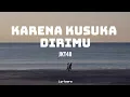 Download Lagu KARENA KUSUKA DIRIMU - JKT48 LYRICS