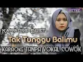 Download Lagu Tak Tunggu Balimu || Karaoke Tanpa Vocal Cowok || Mintul Lopers Masuuuk