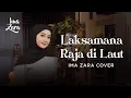 Lagu LAKSMANA RAJA DI LAUT - IYETH BUSTAMI | Ima Zara Cover