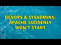 DevOps SysAdmins Apache Suddenly won t start 2 Solutions