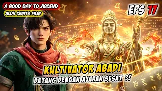 KEDATANGAN KULTIVATOR ABADI BIKIN GEGER SEMUA PIHAK | A Good Day To Ascend Episode 17