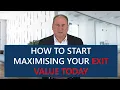 How to start maximising your exit value today