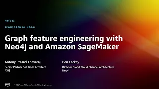 AWS re:Invent 2022 - Graph feature engineering with Neo4j and Amazon SageMaker (PRT022)