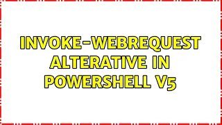 Invoke-WebRequest alterative in PowerShell v5