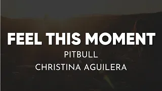Pitbull, Christina Aguilera - Feel This Moment (Lyrics)