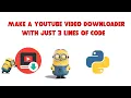 Make A YouTube Downloader in Python With Just 3 Lines Of Code Python
