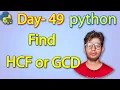 Python Full Course Find HCF or GCD Day 49