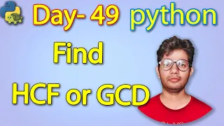 Python Full Course Find HCF or GCD Day 49