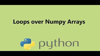 11 - Loops over Numpy Arrays in Python Presented by Dr N Miri